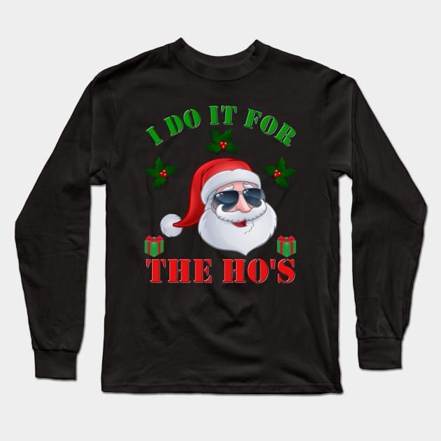 I Do It For The Hos, Santa Clause, Happy Holidays, Funny Xmas, Christmas Humor, Christmas Present, Merry Christmas, Funny Santa Claus, Christmas Gift Idea Long Sleeve T-Shirt by DESIGN SPOTLIGHT